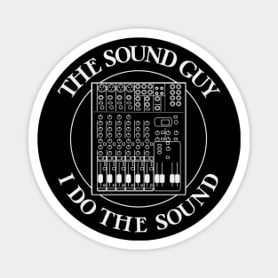 The Sound Guy, I Do The Sound Music T-Shirt Magnet